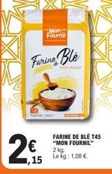 ,15  Mon Fournil  Farine Ble  FARINE DE BLÉ T45 "MON FOURNIL" 2 kg.  Le kg: 1,08 €. 