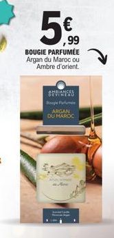 €  ,99  BOUGIE PARFUMÉE  Argan du Maroc ou  Ambre d'orient.  SEDIN128  Bouge Parfum  ARGAN DU MAROC 