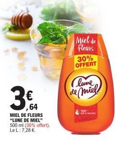 €  ,64  MIEL DE FLEURS  "LUNE DE MIEL"  500 ml (30% offert). Le L: 7,28 €.  Miel de  Fleurs  30%  OFFERT  Clune de miel 