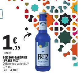 1€  L'UNITÉ BOISSON GAZÉIFIÉE "FREEZ MIX" Différentes variétés.(3) 275 ml. Le L: 4,18 €.  1,15  FREEZ  BLUE HAY  +x+ 