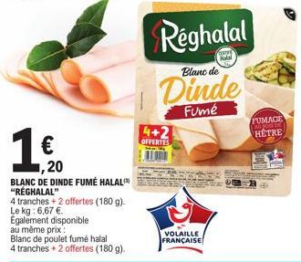 1.00  €  ,20  4+2  OFFERTES  Réghalal  Blanc de  Dinde  Fumé  VOLAILLE FRANÇAISE  Kalal  FUMAGE HÉTRE 