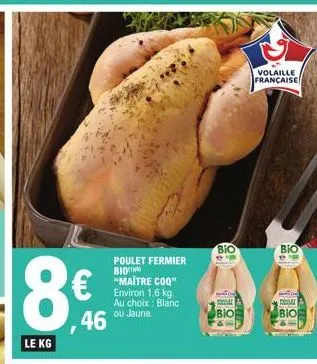 le kg  €  46  poulet fermier bio "maitre coq" environ 1,6 kg. au choix: blanc ou jaune.  bio  bio  volaille française  βιο  fear  bio 