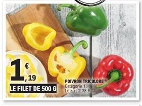 1,19  LE FILET DE 500 G  POIVRON TRICOLORE Catégorie 1 Le kg: 2,38 € 