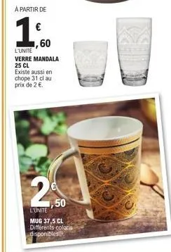 à partir de  1  l'unité  verre mandala  25 cl  existe aussi en chope 31 cl au prix de 2 €.  60  50 