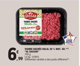 QASSAB  VIANDE HACHEE HALAL J  100% PUR SCUF  exo  VIANDE HACHÉE HALAL 20% MAT. GR.*  "AL QASSAB"  700 g  Le kg: 9,99 €  99 Différentes variétés à des poids différents,  VIANDE BOVINE FRANCAISE  