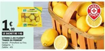€ ,99  le sachet de 1 kg  citrons à jus filière "panier du primeur variété: primoflore ou fino. catégorie: 1. calibre: 4/5.  cit  marqua  peper 