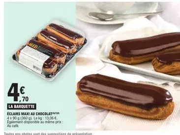 www  € 70  la barquette  éclairs maxi au chocolat  4x90 g (360 g). le kg: 13,06 €  egalement disponible au même prix: au café 