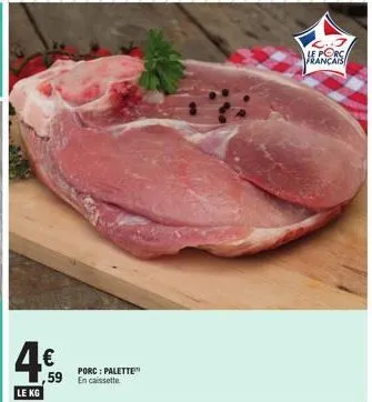 4.€  le kg  porc: palette  ,59 en cassette  c..3 le porca français 
