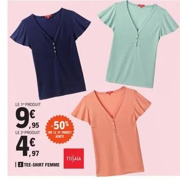 le 1º produit  9€  ,95 -50%  le 2¹ produit  sur le 20 prot achete  ,97  2 tee-shirt femme  tissaia 