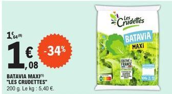 1,64)  € -34%  1,08  BATAVIA MAXI "LES CRUDETTES" 200 g. Le kg : 5,40 €.  CRTV FRANCE  Crudettes BATAVIA MAXI 