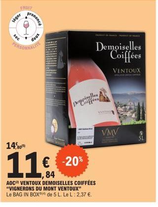 SOG  FRUIT  Léger  14,80  .  O  rononce  805)  PERSONNALIT  doux  € -20%  11€  84  AOC VENTOUX DEMOISELLES COIFFÉES "VIGNERONS DU MONT VENTOUX" Le BAG IN BOX (4) de 5 L. Le L: 2,37 €.  HASHIT ON FANCE