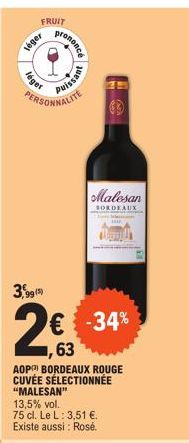 léger  léger  FRUIT  PERSONNALITE  99 (5)  2€  ,63  #upa°°  AOP BORDEAUX ROUGE CUVÉE SÉLECTIONNÉE "MALESAN"  13,5% vol.  75 cl. Le L: 3,51 €. Existe aussi: Rosé.  issant  € -34%  Malesan  BORDEAUX 