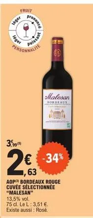 léger  léger  fruit  personnalite  99 (5)  2€  ,63  #upa°°  aop bordeaux rouge cuvée sélectionnée "malesan"  13,5% vol.  75 cl. le l: 3,51 €. existe aussi: rosé.  issant  € -34%  malesan  bordeaux 