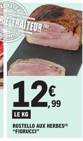 12,99  €  LE KG  ROSTELLO AUX HERBES "FIORUCCI" 