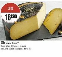le ko  16€90  master  b gouda vieux appellation origine protégée  35% mg au lait pasteurise de vache 