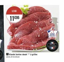 LE KG  11€95  A Viande bovine steak ** à griller vendu 18 minimum  VIANDE NOVINE FRANCA  RACES  A VIANDE 