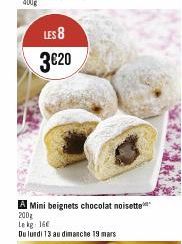 LES 8  3€20  S  Mini beignets chocolat noisette 200₂ Lekg: 160  Du lundi 13 au dimanche 19 mars 