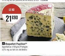 LE KG  21€90  A Roquefort Papillon Appellation d'Origine Protégée 32% mg au lait cru de Brebis 