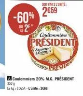 -60% 2⁰  soit par 2 l'unité:  2659  s & codex  comic  coulommiers  president  presid  a coulommiers 20% m.g. président 350 g  le kg: 10€54-l'unité:3669 