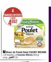 4 TRANCHES OFFERTES L'UNITE  4662 Fleury Michon Poulet  BLANC DE  Halal  10 OFFERTES 