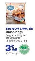 Onion rings Beignets d'oignon croustillants le sachet de 375 g  399  10 le kg  VEGETARIEN 