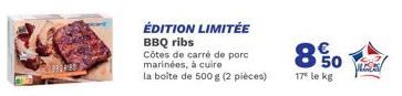 ÉDITION LIMITÉE BBQ ribs  Côtes de carré de porc marinées, à cuire  la boîte de 500 g (2 pièces)  8.50  17" le kg 