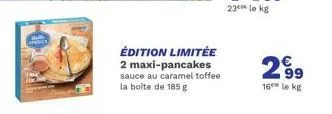 america  édition limitée 2 maxi-pancakes sauce au caramel toffee la boîte de 185 g  2.99  16 le kg 