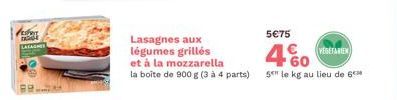 festere  Lasagnes aux légumes grillés et à la mozzarella la boîte de 900 g (3 à 4 parts)  5€75  460  VEGETARIEN  5" le kg au lieu de 6c 