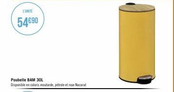 L'UNITE  54€90  Poubelle BAM 30L  Disponible en coloris moutarde, pétrole et rose Nacarat 