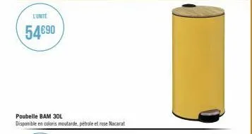 l'unite  54€90  poubelle bam 30l  disponible en coloris moutarde, pétrole et rose nacarat 