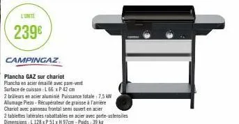 l'unité  239€  campingaz  plancha gaz sur chariot  plancha en acier émaillé avec pare-vent  surface de cuisson : l 66 x p 42 cm 