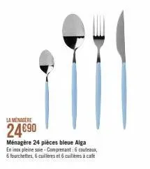 la ménagère  24€90  ménagère 24 pièces bleue alga en inox pleine soie-comprenant: 6 couteaux 6 fourchettes, 6 cuillères et 6 cuillères à café 