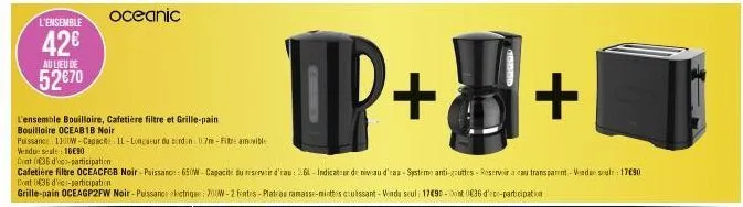 l'ensemble  42€  au lieu de  52€70  '+  cont 0636 d'oc-participation  cafetière filtre oceacfgb noir-paissano: 650w-capacite du servir d'eau : 261-indicateur de niveau d'eas-systeme anti-gouttes-reser