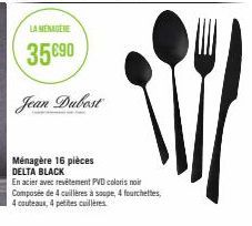 LA MÉNAGÈRE  35090  Jean Dubost  Ménagère 16 pièces DELTA BLACK  En acier avec revêtement PVD coloris noir Composée de 4 cuillères à soupe, 4 fourchettes. 4 couteaux, 4 petites cuillères 
