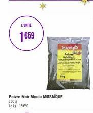 L'UNITE  1€59  Poivre Noir Moulu MOSAÏQUE 100 g Lekg: 15690  Mosalqu Poivre 