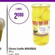 l'unite  2088  citrons confits mosaïque 400 g le kg: 7€20  cons conf 