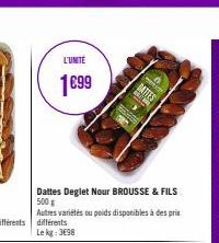 L'UNITE  1€99  Dattes Deglet Nour BROUSSE & FILS 500g  Autres variétés ou poids disponibles à des prix  LE  BATTES 