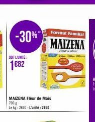 -30%"  SOIT L'UNITÉ:  1682  MAIZENA Fleur de Mais 700 g  Le kg: 2660-L'unité: 2660  A.  Format Familial  MAIZENA  M  LOMO  Bey  Cuisine 