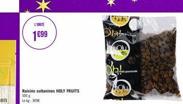 L'UNITÉ  1699  Raisins sultanines HOLY FRUITS 500 g Le kg: 3€98  Nuits  Ola!  gourmands 