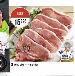le kg  15€95  a veau côte *** à griller  viande de veau francare 