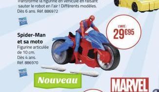 Spider-Man  et sa moto Figurine articulée  de 10 cm.  Dès 4 ans. Réf. 886970  Ma  Nouveau  CHITE:  29 €95  MARVEL 