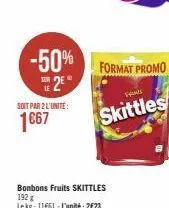 -50% 2€  soit par 2 l'unité:  1€67  format promo  bonbons fruits skittles 192 g lekg: 11661-l'unité: 2€23  frans  skittles 