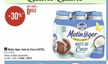 -30%  A Matin léger note de Coco LACTEL 6xIL (6L)  Autres variétés disponibles Le litre: 1642-L'unité : 12€18  SOIT L'UNITÉ:  8653  TAVE NOE APU  (actel  Matin léger  Faciles digour NOTE DE  Coco  LAF