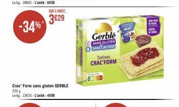 Crac' Form sans gluten GERBLE 250 g Lekg: 13€16-L'unité: 4699  SOIT L'UNITÉ:  3629  Gerblé  SANS GLUTEN SANS LACTOSE  Tartines CRAC'FORM  LANE HE SERIME  CE 