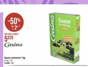 -50% 2⁰  soit par 2 l'unité:  5€25 casino  gazon universel 1kg le kg: 7€ l'unité: 7€  casino  gazon  de création  p  a 