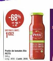 -68%  SOIT PAR 2 L'UNITE:  1€62  2  Purée de tomates Bio PETTI  500 g  Le kg: 4690-L'unité: 2645  Petti  KATA BIOLINEKA  DE TOMATED  EFDE TOMATEN 