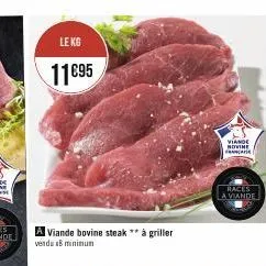 le kg  11895  a viande bovine steak ** à griller vendu zb minimum  viande novine  france  races  a viande 