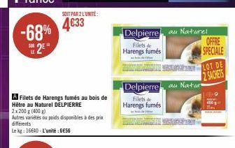 -68% 2E**  SOIT PAR 2 L'UNITÉ:  4€33  A Filets de Harengs fumés au bois de Hêtre au Naturel DELPIERRE 2x 200 g (400g)  Autres variétés ou poids disponibles à des prix différents  Le kg: 16640-L'unité: