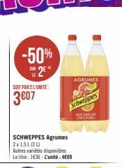 -50%  2€  SOIT PAR 2 L'UNITÉ  3007  SCHWEPPES Agrumes 2x1,5L (31)  Autres variétés disponibles  Le litre : 1€36 - L'unité: 4€09  AGRUMES  Schweppes  ALE SALE 