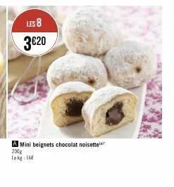 les 8 3€20  a mini beignets chocolat noisette 200g lekg: 16 